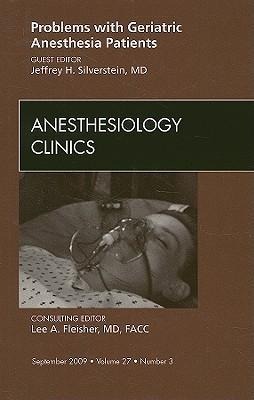 Problems with Geriatric Anesthesia Patients, an Issue of Anesthesiology Clinics: Volume 27-3