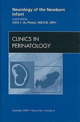 Neurology of the Newborn Infant, an Issue of Clinics in Perinatology: Volume 36-4