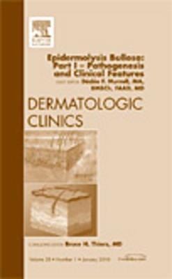 Epidermolysis Bullosa: Part I - Pathogenesis and Clinical Features, an Issue of Dermatologic Clinics: Volume 28-1