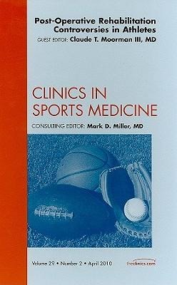 Post-Operative Rehabilitation Controversies in Athletes, an Issue of Clinics in Sports Medicine: Volume 29-2