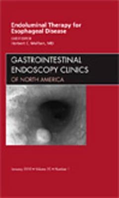 Endoluminal Therapy for Esophageal Disease, an Issue of Gastrointestinal Endoscopy Clinics: Volume 20-1