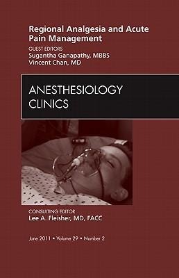Regional Analgesia and Acute Pain Management, an Issue of Anesthesiology Clinics: Volume 29-2