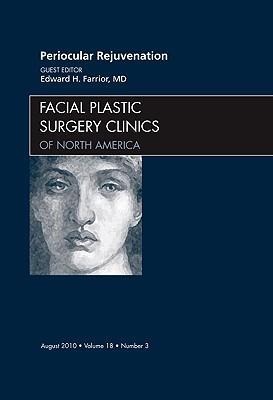 Periocular Rejuvenation, an Issue of Facial Plastic Surgery Clinics: Volume 18-3