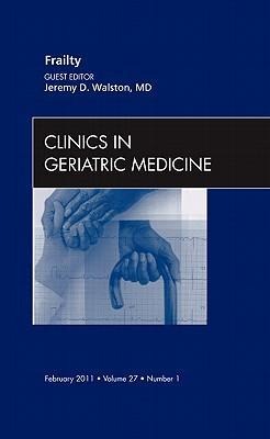 Frailty, an Issue of Clinics in Geriatric Medicine: Volume 27-1