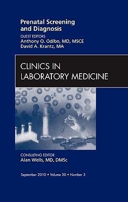 Prenatal Screening and Diagnosis, an Issue of Clinics in Laboratory Medicine: Volume 30-3