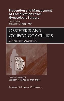 Prevention and Management of Complications from Gynecologic Surgery, an Issue of Obstetrics and Gynecology Clinics: Volume 37-3