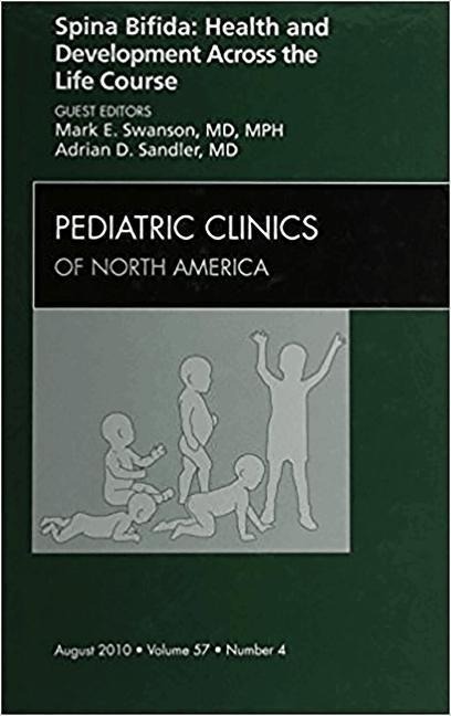 Spina Bifida: Health and Developments Across the Life Course, an Issue of Pediatric Clinics: Volume 57-4