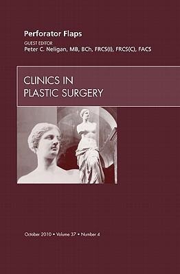 Perforator Flaps, an Issue of Clinics in Plastic Surgery: Volume 37-4