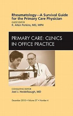 Rheumatology - A Survival Guide for the Primary Care Physician, an Issue of Primary Care Clinics in Office Practice: Volume 37-4