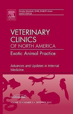 Advances and Updates in Internal Medicine, an Issue of Veterinary Clinics: Exotic Animal Practice: Volume 13-3