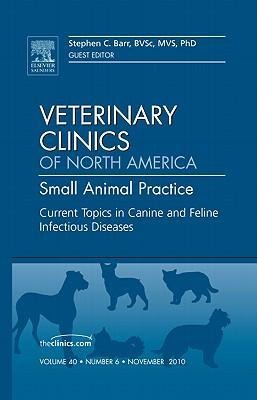 Current Topics in Canine and Feline Infectious Diseases, an Issue of Veterinary Clinics: Small Animal Practice: Volume 40-6