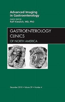 Advanced Imaging in Gastroenterology, an Issue of Gastroenterology Clinics: Volume 39-4