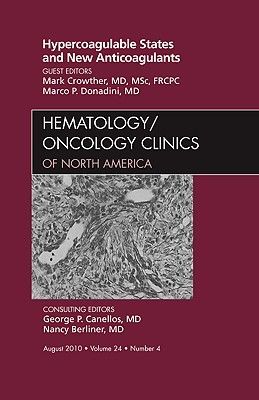 Hypercoagulable States and New Anticoagulants, an Issue of Hematology/Oncology Clinics of North America: Volume 24-4