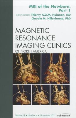 MRI of the Newborn, Part I, an Issue of Magnetic Resonance Imaging Clinics: Volume 19-4