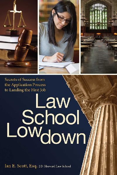 Law School Lowdown: Secrets of Success from the Application Process to Landing the First Job