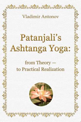 Patanjali's Ashtanga Yoga: from Theory - to Practical Realization