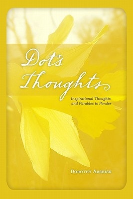 Dot's Thoughts Inspirational Thoughts And Parables To Ponder