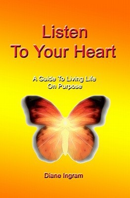 Listen To Your Heart A Guide To Living Life On Purpose
