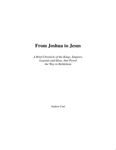 From Joshua To Jesus A Brief Chronicle Of The Kings, Empires, Legends And Ideas, That Paved The Way To Bethlehem