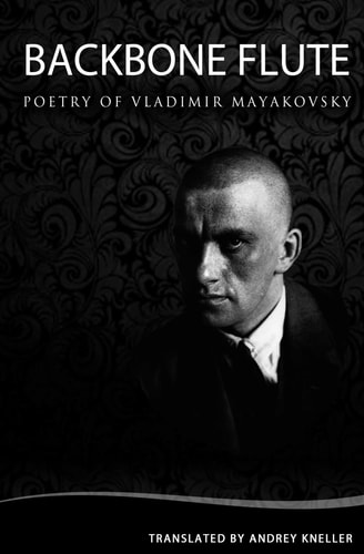 Backbone Flute Selected Poetry of Vladimir Mayakovsky