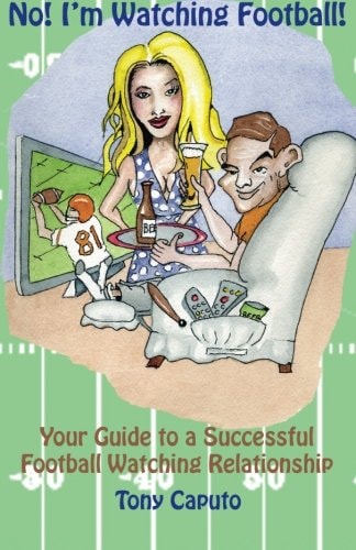 No! I'm Watching Football. Your Guide To A Successful Football Watching Relationship.