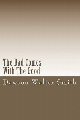 The Bad Comes With The Good By Dawson Walter Smith