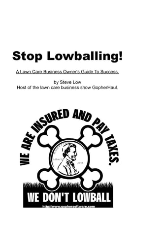 Stop Lowballing! A Lawn Care Business Owner's Guide To Success Written By Your Friends At Gopher Lawn Care Software And The Gopherhaul Lawn Care Business Show