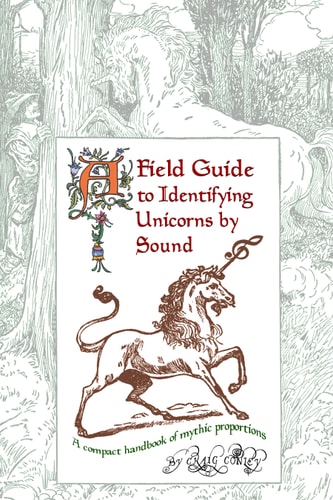 A Field Guide To Identifying Unicorns By Sound A Compact Handbook Of Mythic Proportions