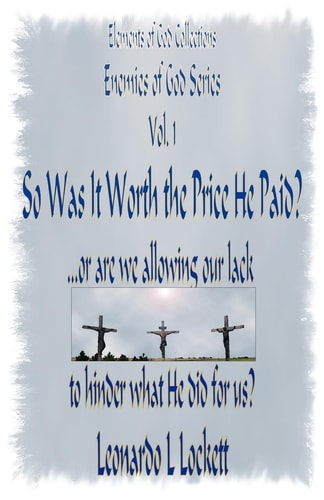 Elements Of God Collections Enemies Of God Series Was It Worth The Price He Paid? ...Or Are We Allowing Our Lack To Hinder What He Did For Us?