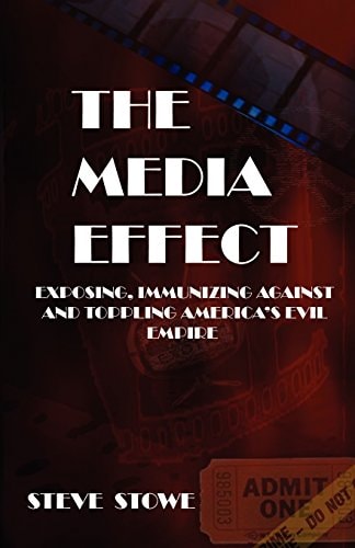 The Media Effect Exposing, Immunizing Against And Toppling America'S Evil Empire