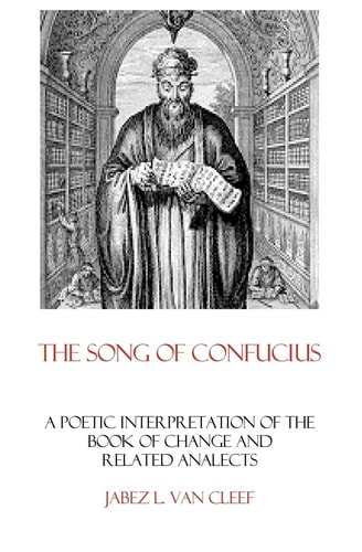 The Song of Confucius A Poetic Interpretation of the Book of Change and Related Analects