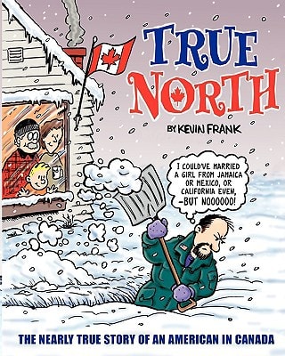 True North The Nearly True Story Of An American In Canada
