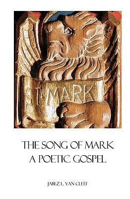 The Song Of Mark A Poetic Gospel