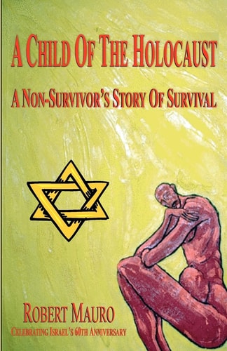 A Child of the Holocaust A Non-survivor's Story of Survival
