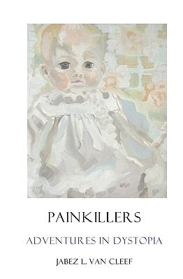 Painkillers Adventures In Dystopia: Poems About Sadness And Lassitude