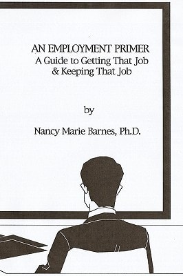 An Employment Primer A Guide to Getting That Job and Keeping That Job