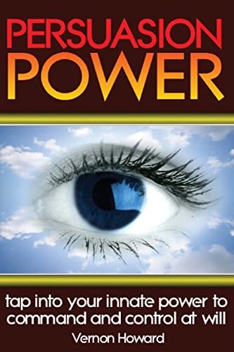 Persuasion Power Tap Into Your Innate Power To Command And Control At Will