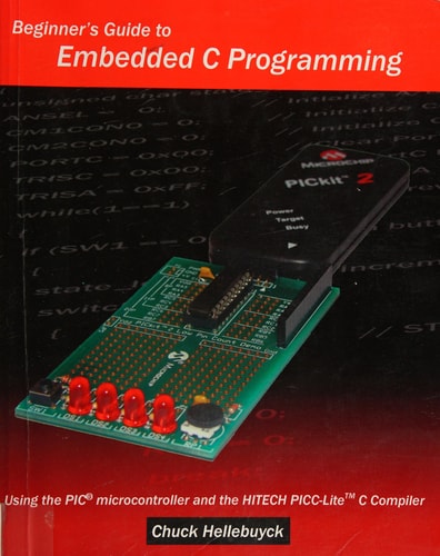 Beginner's Guide to Embedded C Programming Using the PIC Microcontroller and the HI-TECH PICC-Lite C Compiler
