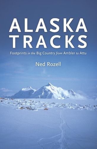 Alaska Tracks Footprints in the Big Country from Ambler to Attu
