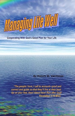 Managing Life Well Cooperating With God's Good Plan For Your Life