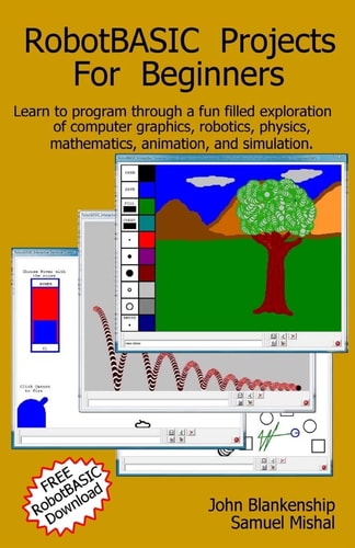Robotbasic Projects for Beginners Learn to Program Through an Exploration of Computer Graphics, Robotics, Simulation, and Animation.