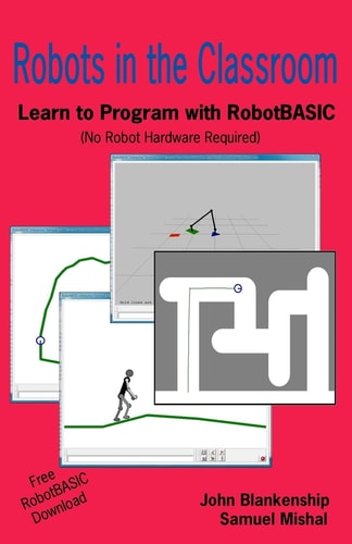 Robots in the Classroom Learn to Program with RobotBASIC (No Robot Hardware Required)
