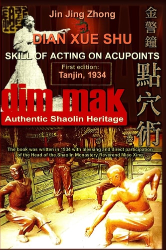 Authentic Shaolin Heritage Dian Xue Shu (Dim Mak) - Skill Of Acting On Acupoints: (2nd Edition)