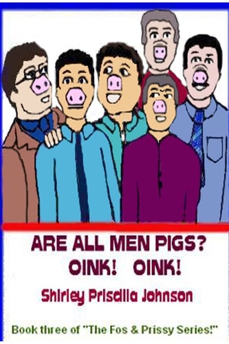 Are All Men Pigs? Book Three of the Fos and Prissy Series