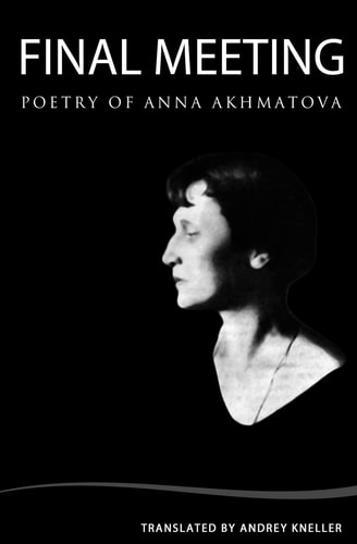 Final Meeting Selected Poetry Of Anna Akhmatova