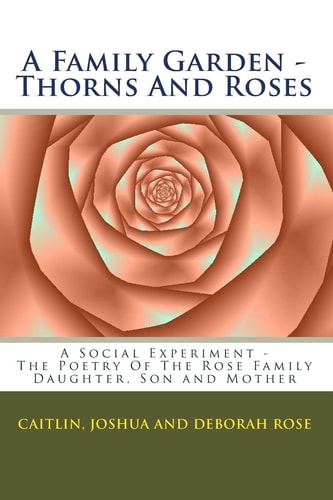 A Family Garden - Thorns And Roses The Poetry Of The