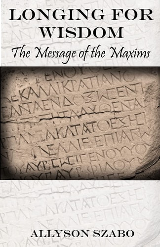 Longing for Wisdom The Message of the Maxims