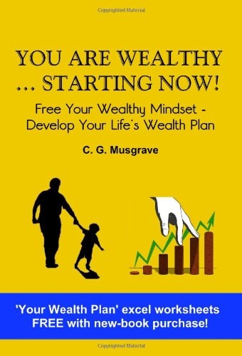 You Are Wealthy... Starting Now! Free Your Wealthy Mindset - Develop Your Life's Wealth Plan