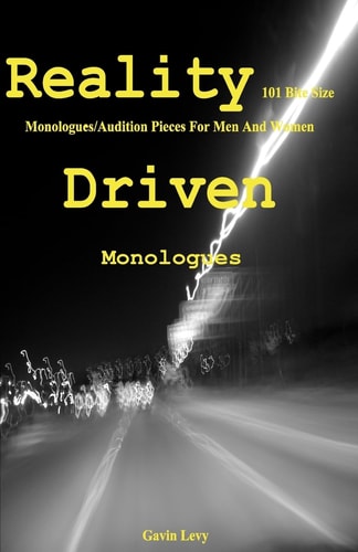 Reality Driven Monologues 101 Bite Size Monologues/audition Pieces for Men and Women