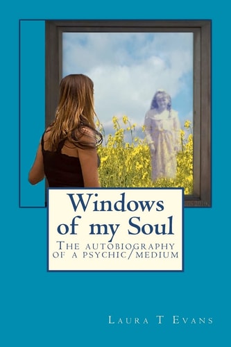 Windows of My Soul An Autobiography of a Psychic/Medium